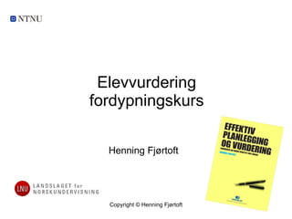 Elevvurdering fordypningskurs Henning Fjørtoft  Copyright © Henning Fjørtoft 