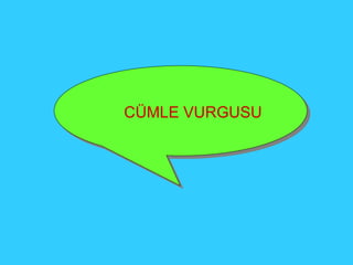 CÜMLE VURGUSU 