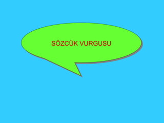 SÖZCÜK VURGUSU 
