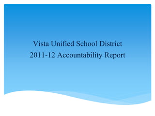 Vista Unified School District
2011-12 Accountability Report
 
