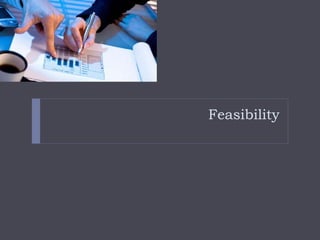 Feasibility
 