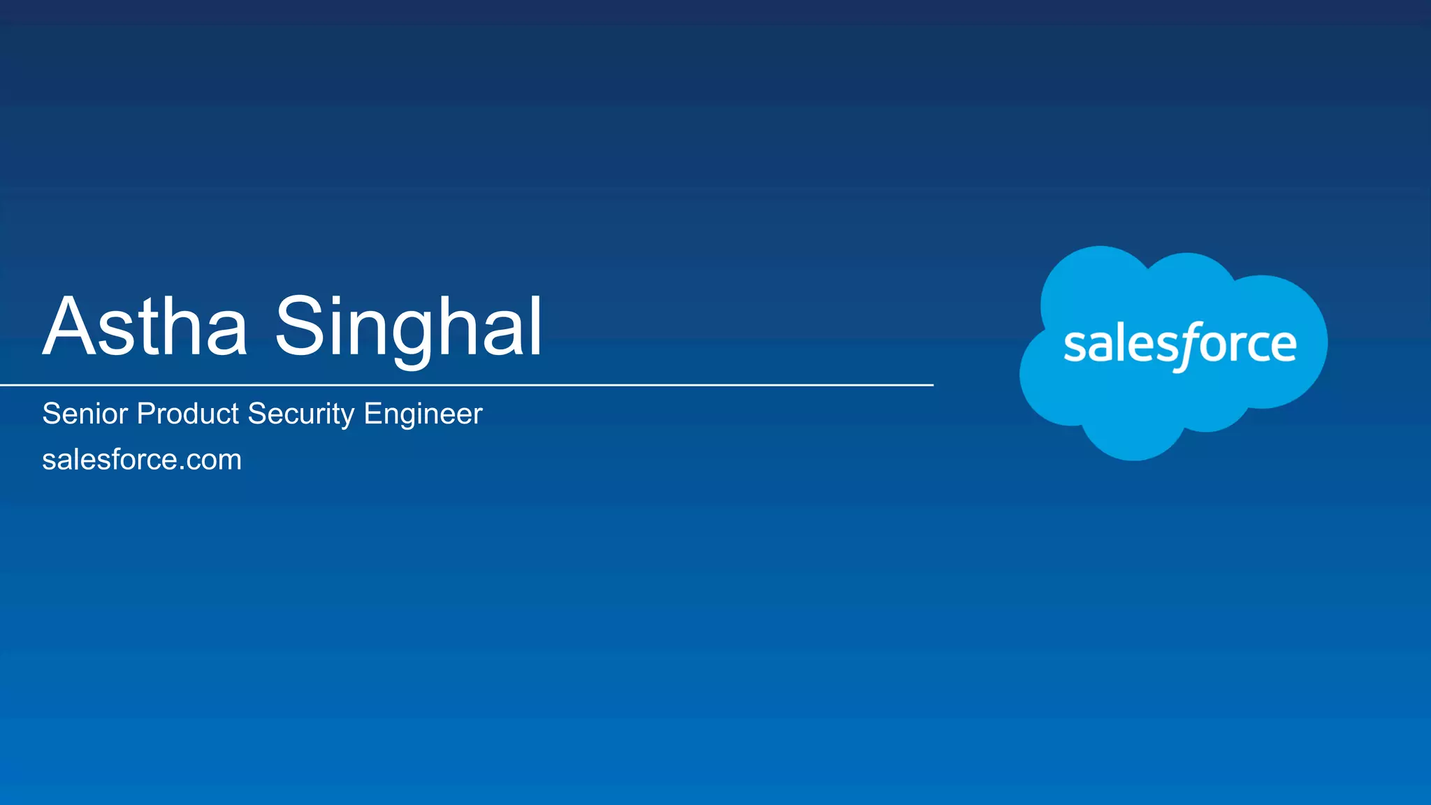 Astha Singhal Senior Product Security Engineer salesforce.com 