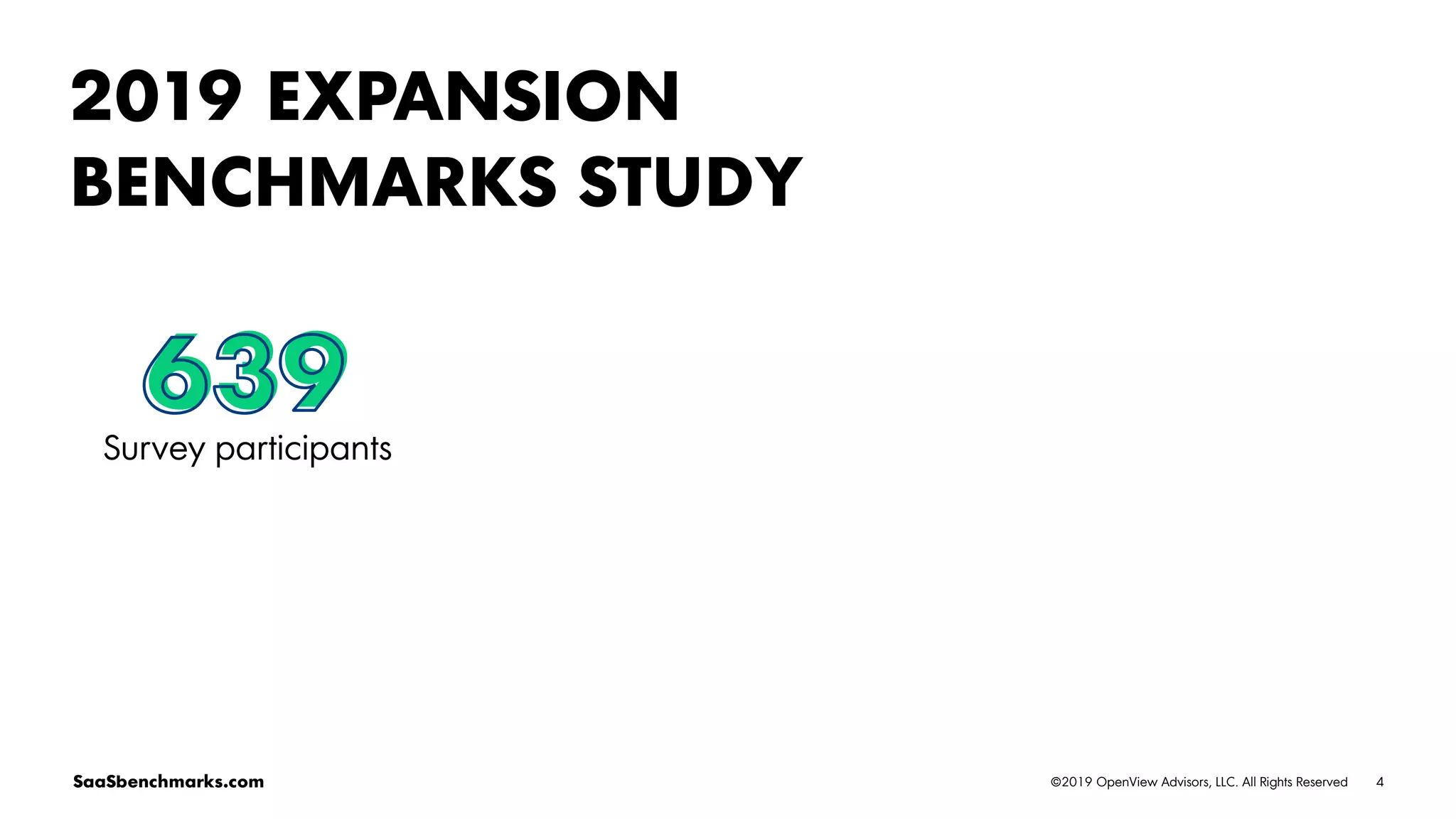 4©2019 OpenView Advisors, LLC. All Rights ReservedSaaSbenchmarks.com
2019 EXPANSION
BENCHMARKS STUDY
639
Survey participants
 