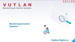 Monitoring & Control
Systems
1
Golden Digital co.
 