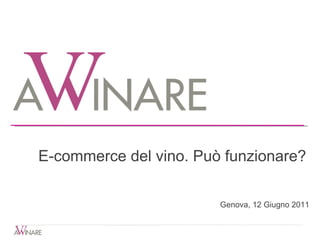 E-commerce del vino. Può funzionare? Genova, 12 Giugno 2011 