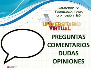 PREGUNTAS
COMENTARIOS
DUDAS
OPINIONES