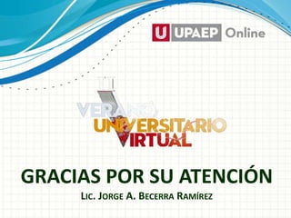 GRACIAS POR SU ATENCIÓN
LIC. JORGE A. BECERRA RAMÍREZ