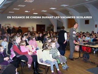 EN SCEANCE DE CINEMA DURANT LES VACANCES SCOLAIRES 