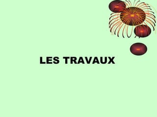 LES TRAVAUX 