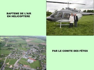 PAR LE COMITE DES FÊTES BAPTEME DE L’AIR EN HELICOPTERE  