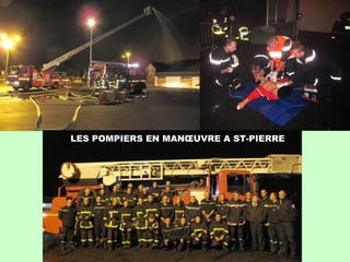 LES POMPIERS EN MANŒUVRE A ST-PIERRE  