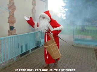 LE PERE NOËL FAIT UNE HALTE A ST PIERRE 