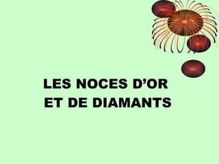 LES NOCES D’OR  ET DE DIAMANTS 