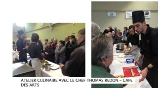 ATELIER CULINAIRE AVEC LE CHEF THOMAS REDON – CAFE
DES ARTS
 