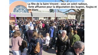 La fête de la Saint Vincent : sous un soleil radieux,
forte affluence pour la dégustation des bugnes, foujou et
vin blanc
 