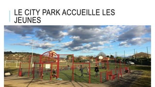 LE CITY PARK ACCUEILLE LES
JEUNES
 