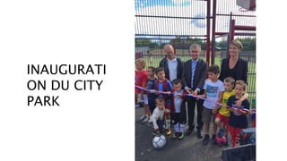 INAUGURATI
ON DU CITY
PARK
 