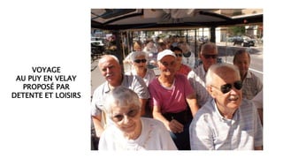 VOYAGE
AU PUY EN VELAY
PROPOSÉ PAR
DETENTE ET LOISIRS
 