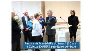 Remise de la médaille du travail (30 ans)
à Colette JOUBERT secrétaire générale
 