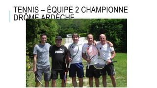 TENNIS – ÉQUIPE 2 CHAMPIONNE
DRÔME ARDÈCHE
 