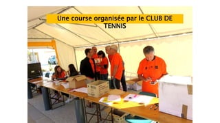Une course organisée par le CLUB DE
TENNIS
 