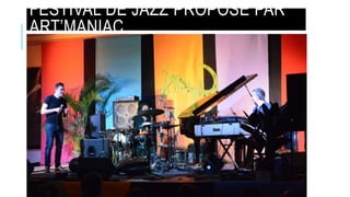 FESTIVAL DE JAZZ PROPOSÉ PAR
ART’MANIAC
 