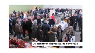 De nombreux exposants, de nombreux
visiteurs !
 