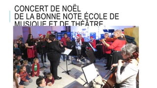 CONCERT DE NOËL
DE LA BONNE NOTE ÉCOLE DE
MUSIQUE ET DE THÉÂTRE
 