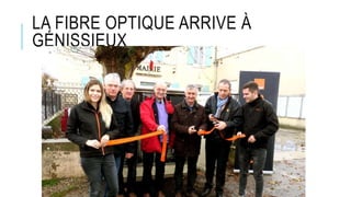 LA FIBRE OPTIQUE ARRIVE À
GÉNISSIEUX
 