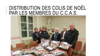 DISTRIBUTION DES COLIS DE NOËL
PAR LES MEMBRES DU C.C.A.S.
 