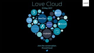 Love Cloud
Join the conversation.
#LoveCloud
18 May 2017
 