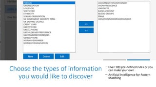 Choose the types of information
you would like to discover
• Over 100 pre-defined rules or you
can make your own
• Artificial Intelligence for Pattern
Matching
 