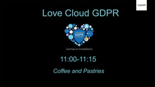 Love Cloud GDPR
Coffee and Pastries
11:00-11:15
 
