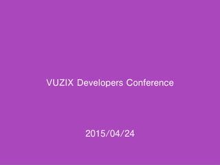 VUZIX Developers Conference
2015/04/24
 