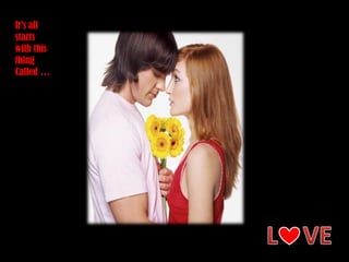 It’s allstartswith thisthingCalled …L    VE