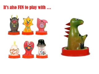 It’s also FUN to play with …