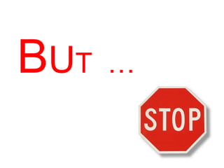 BUT  …