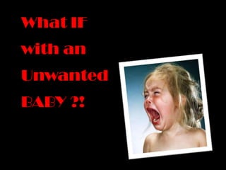 What IFwith anUnwantedBABY ?!