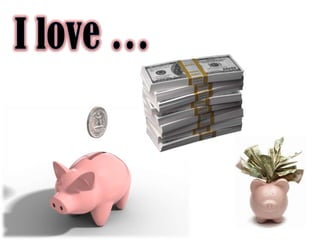 I love …