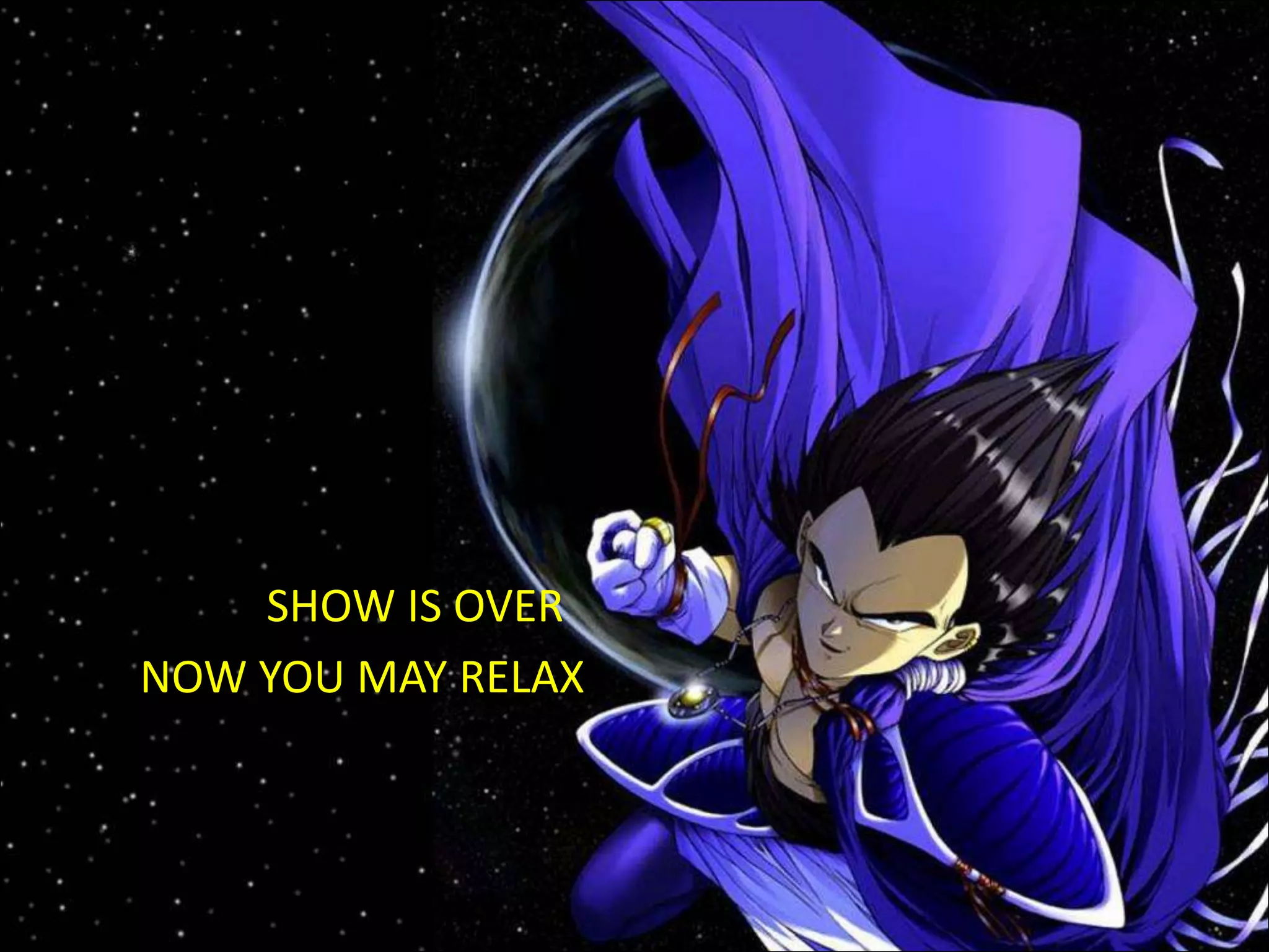 SHOW IS OVER
NOW YOU MAY RELAX
 