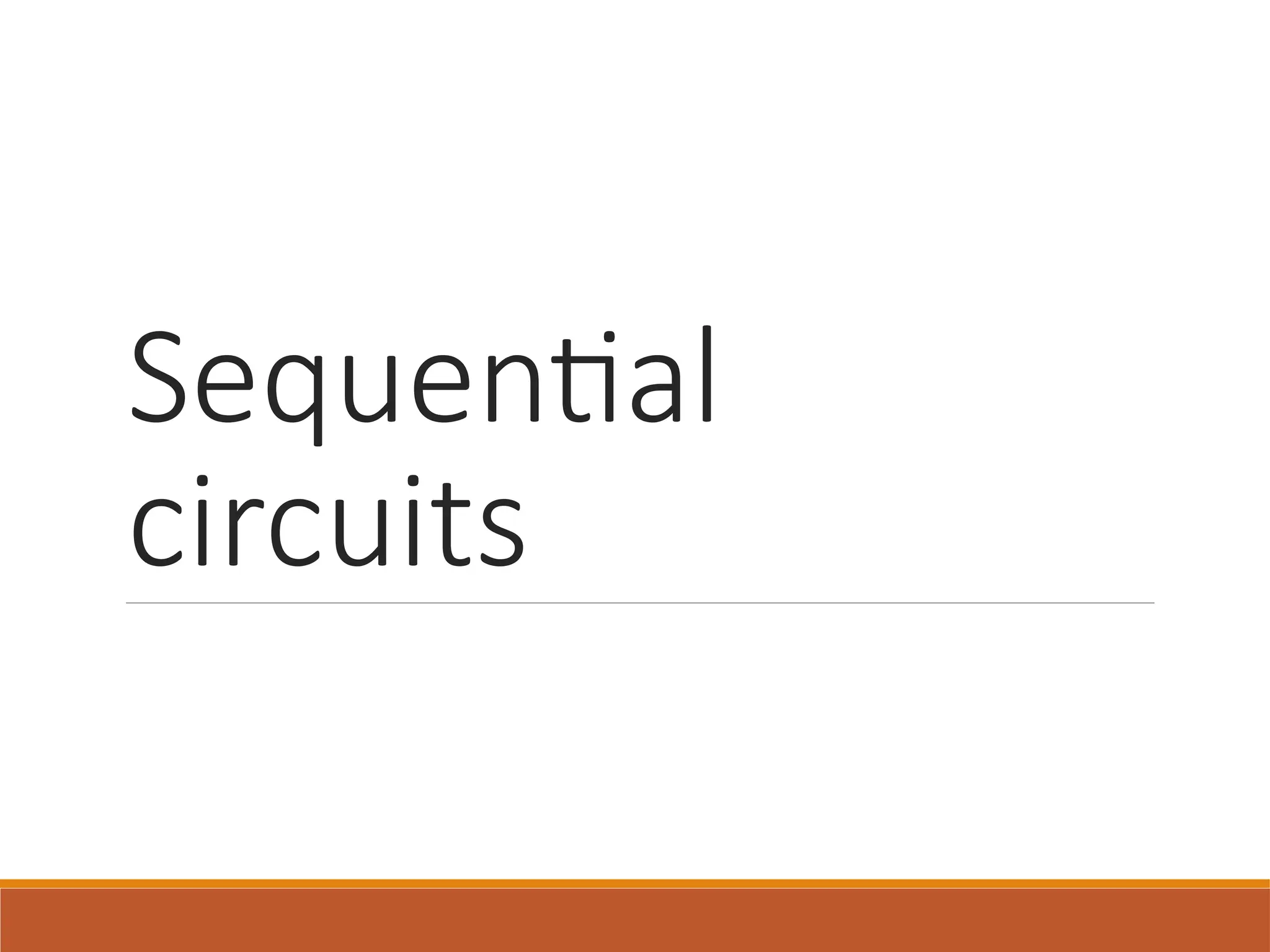 Sequential
circuits
 