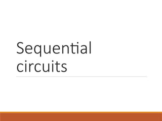 Sequential
circuits
 