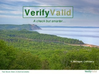 A Michigan Company
VerifyValid
A check but smarter…
 