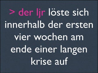 > der ljr löste sich
innerhalb der ersten
vier wochen am
ende einer langen
krise auf
 