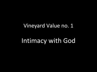 Vineyard Value no. 1

Intimacy with God

 