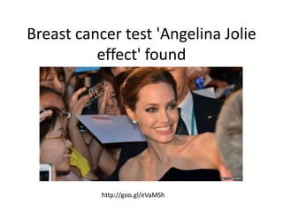 Breast cancer test 'Angelina Jolie 
effect' found 
http://goo.gl/eVaMSh 
 