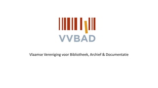 Vlaamse Vereniging voor Bibliotheek, Archief & Documentatie
 