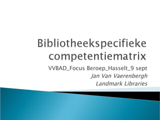 VVBAD_Focus Beroep_Hasselt_9 sept Jan Van Vaerenbergh Landmark Libraries 