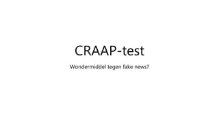 CRAAP-test
Wondermiddel tegen fake news?
 