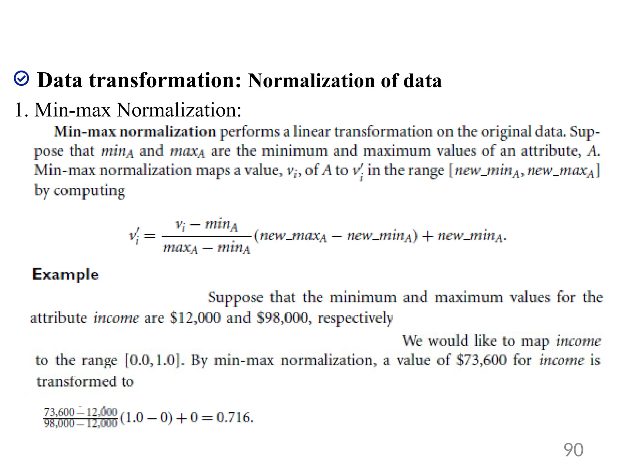 Data transformation: Normalization of data
1. Min-max Normalization:
90
 